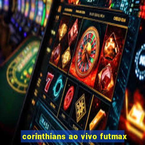 corinthians ao vivo futmax